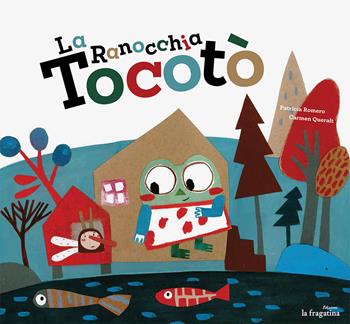 La ranocchia Tocotò - Patricia Romero, Carmen Queralt - Libro Fragatina 2015, Lo mullarero | Libraccio.it
