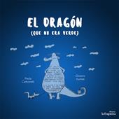 El Dragon que no era verde. Ediz. illustrata