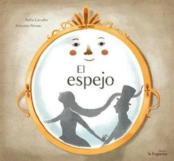 El Espejo. Ediz. illustrata - Adélia Carvalho, Sebastiao Peixoto - Libro Fragatina 2015, Lo mullarero | Libraccio.it