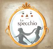 Lo specchio. Ediz. illustrata