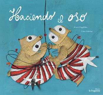 Haciendo el oso. Ediz. illustrata - Álvaro Magalhaes - Libro Fragatina 2016, Lo mullarero | Libraccio.it
