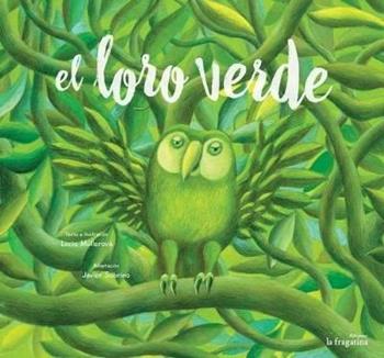 El Loro verde - Lucie Müllerová - Libro Fragatina 2015 | Libraccio.it