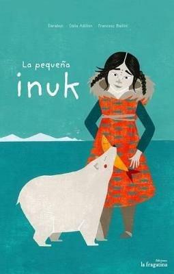 La pequena inuk - Darabuc, Dàlia Adillon, Francesc Bailòn - Libro Fragatina 2015 | Libraccio.it