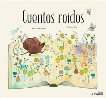 Cuentos roidos - José Carlos Andrés, Katharina Sieg - Libro Fragatina 2015 | Libraccio.it