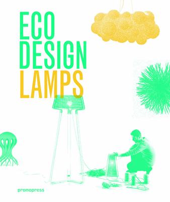 Eco design. Lamps - Ivy Liu, Jian Wong - Libro Promopress 2016 | Libraccio.it