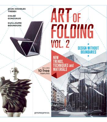 The art of folding. Vol. 2: New trends, techniques and materials - Jean-Charles Trebbi, Guillaume Bounoure, Chloé Genevaux - Libro Promopress 2017 | Libraccio.it