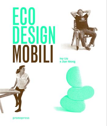 Eco design. Mobili - Ivy Liu, Jian Wong - Libro Promopress 2016 | Libraccio.it