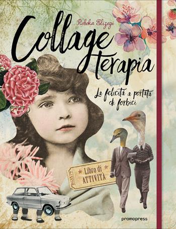 Collage terapia. La felicità a portata di forbici - Rebeka Elizegi - Libro Promopress 2017 | Libraccio.it