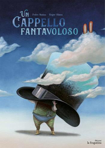 Un cappello fantavoloso - Pedro Mañas - Libro Fragatina 2017, Lo mullarero | Libraccio.it