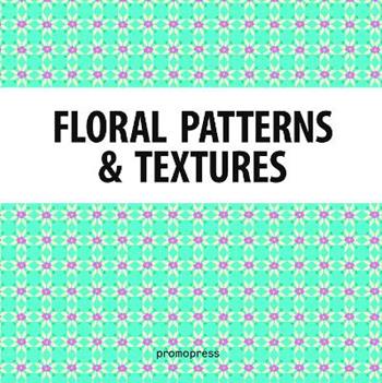 Floral patterns & textures. Ediz. a colori  - Libro Promopress 2017 | Libraccio.it