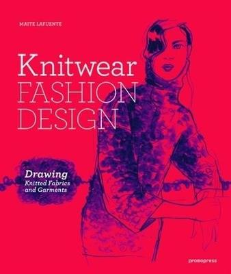 Knitwear Fashion Design - Maite Lafuente, Charo Mora Solanilla - Libro Promopress 2017 | Libraccio.it