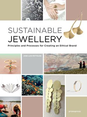 Sustainable jewellery. Principles and processes for creating an ethical brand - Jose Luis Fettolini - Libro Promopress 2018 | Libraccio.it