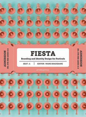 Fiesta. Branding and identity for festivals. Ediz. a colori - Wang Shaoqiang - Libro Promopress 2018 | Libraccio.it