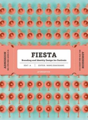 Fiesta. Branding and identity for festivals. Ediz. a colori - Wang Shaoqiang - Libro Promopress 2018 | Libraccio.it