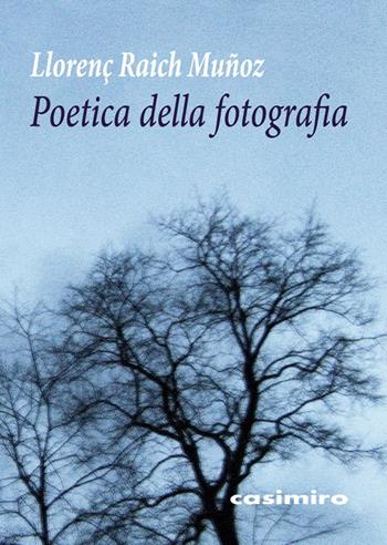 Poetica della fotografia - Llorenç Raich Muñoz - Libro Casimiro 2019 | Libraccio.it