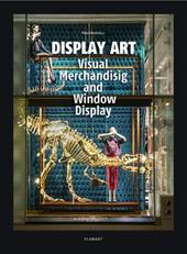Display art. Visual merchandising and window display. Ediz. illustrata