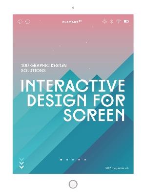 Interactive design for screen. 100 graphic design solutions  - Libro Edizioni Flamant 2019 | Libraccio.it