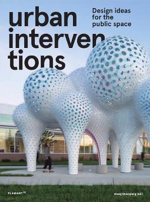 Urban interventions. Design ideas for the public space - Wang Shaoqiang - Libro Edizioni Flamant 2020 | Libraccio.it