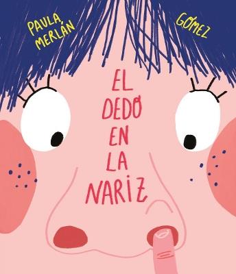 El dedo en la nariz. Ediz. a colori - Paula Merlán - Libro Nube Ocho 2021, Somos8 | Libraccio.it