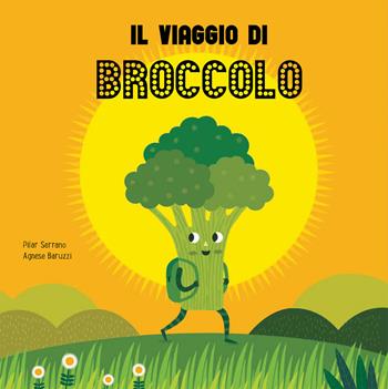 Il viaggio del broccolo. Ediz. a colori - Pilar Serrano, Agnese Baruzzi - Libro Nube Ocho 2019, Somos8 | Libraccio.it