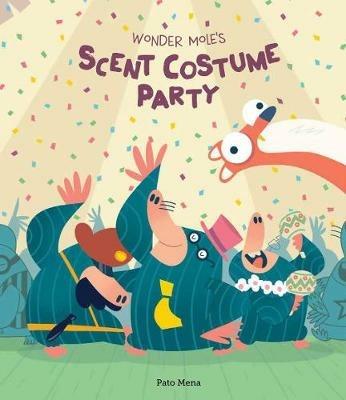 Wonder mole's scent costume party - Pato Mena - Libro Nube Ocho 2019, Somos8 | Libraccio.it