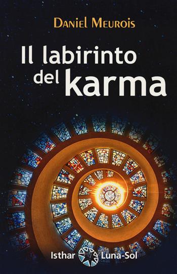 Il labirinto del karma - Daniel Meurois - Libro Ishtar Luna-Sol 2020 | Libraccio.it