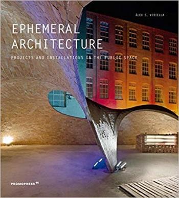 Ephemeral architecture. Projects and installations in the public space. Ediz. a colori - Alex Sanchez Vidiella - Libro Promopress 2020 | Libraccio.it
