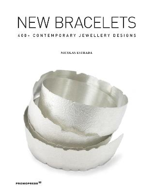 New bracelets. 400+ contemporary jewellery designs - Nicolás Estrada - Libro Promopress 2020 | Libraccio.it