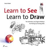 Learn to see, learn to draw. The definitive and original method for picking up drawing skills
