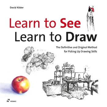 Learn to see, learn to draw. The definitive and original method for picking up drawing skills - David Köder - Libro Hoaki 2020 | Libraccio.it