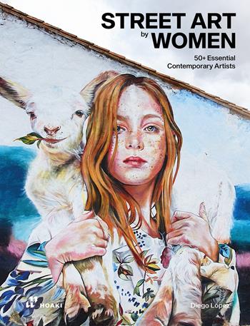 Street art by women - Diego Lopez - Libro Hoaki 2023 | Libraccio.it