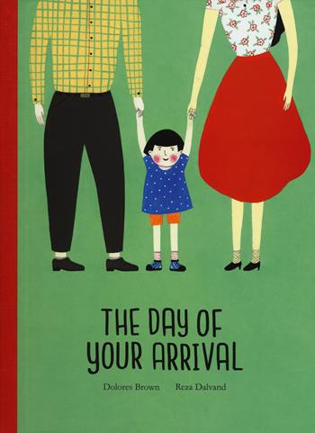 The day of your arrival. Ediz. a colori - Dolores Brown, Reza Dalvand - Libro Nube Ocho 2019, Somos8 | Libraccio.it