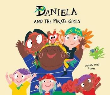 Daniela and the pirate girls. Ediz. a colori - Susanna Isern - Libro Nube Ocho 2019, Egalité | Libraccio.it
