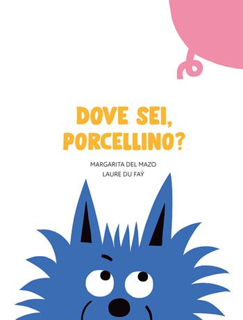Dove sei, porcellino? Ediz. a colori - Margarita Del Mazo, Laure Du Faÿ - Libro Nube Ocho 2021, Nuvola di cartone | Libraccio.it