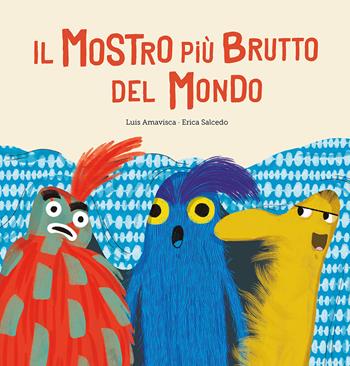 Il mostro più brutto del mondo. Ediz. a colori - Luis Amavisca Guridi, Erica Salcedo - Libro Nube Ocho 2021, Siamo8 | Libraccio.it