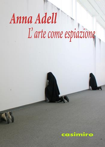 L'arte come espiazione. Ediz. illustrata - Anna Adell - Libro Casimiro 2019 | Libraccio.it