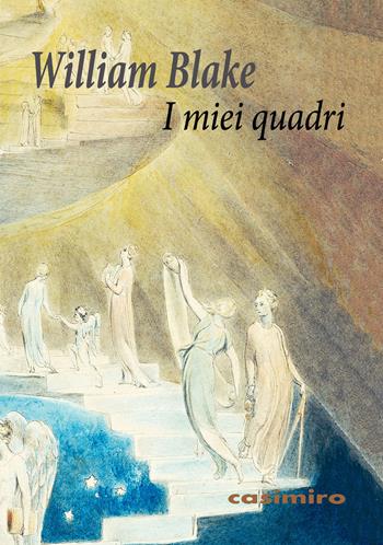 I miei quadri. Ediz. a colori - William Blake - Libro Casimiro 2021 | Libraccio.it