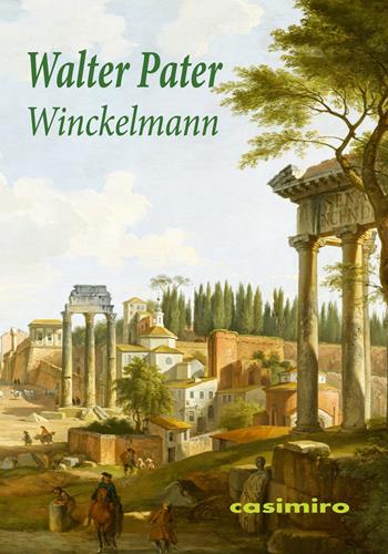 Winckelmann - Walter Pater - Libro Casimiro 2021 | Libraccio.it