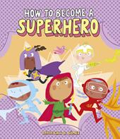 How to become a superhero. Ediz. a colori