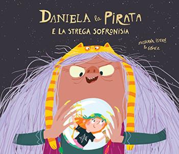 Daniela la pirata e la strega Sofronisia - Susanna Isern - Libro Nube Ocho 2021, Egalité | Libraccio.it