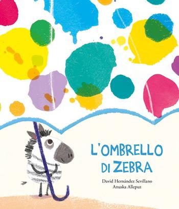 L'ombrello di zebra. Ediz. a colori - David Hernández Sevillano, Anuska Allepuz - Libro Nube Ocho 2021, Siamo8 | Libraccio.it