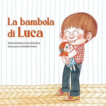 La bambola di Luca - Alicia Acosta, Luis Amavisca, Amélie Graux - Libro Nube Ocho 2021, Egalité | Libraccio.it