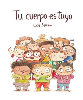 Tu cuerpo es tuyo. Ediz. illustrata - Lucía Serrano - Libro Nube Ocho 2021, Somos8 | Libraccio.it