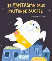 Il fantasma dalle mutande bucate. Ediz. illustrata