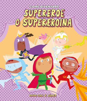 Come diventare supereroe o supereroina. Ediz. illustrata - Davide Calì, Gómez - Libro Nube Ocho 2022, Siamo8 | Libraccio.it