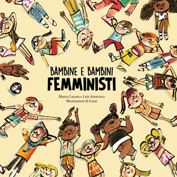 Bambine e bambini femministi. Ediz. a colori - Luis Amavisca, Blanca Lacasa - Libro Nube Ocho 2022, Egalité | Libraccio.it