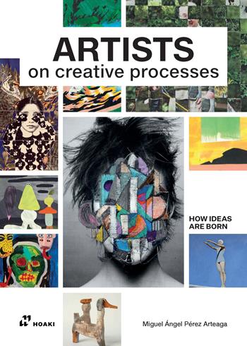Artists on creative processes - Miguel Angel Perez Arteaga - Libro Hoaki 2024 | Libraccio.it