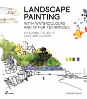 Landscape painting. With watercolours and other techniques. Exploring the use of lines and colours - Juliette Plisson - Libro Hoaki 2024 | Libraccio.it