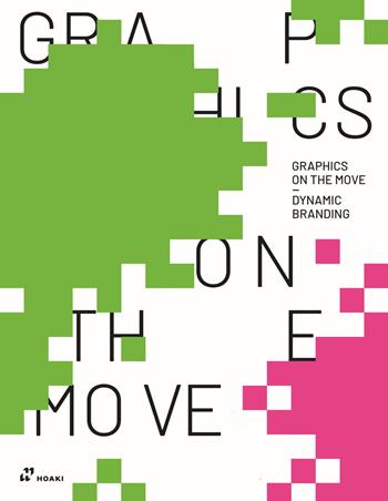 Graphics on the move. Dynamic branding. Ediz. italiana - Wang Shaoqiang - Libro Hoaki 2024 | Libraccio.it