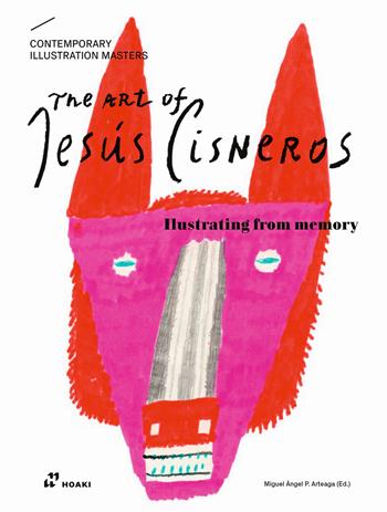 The art of Jesús Cisneros. Illustrating from memory - Miguel Angel Perez Arteaga - Libro Hoaki 2024 | Libraccio.it